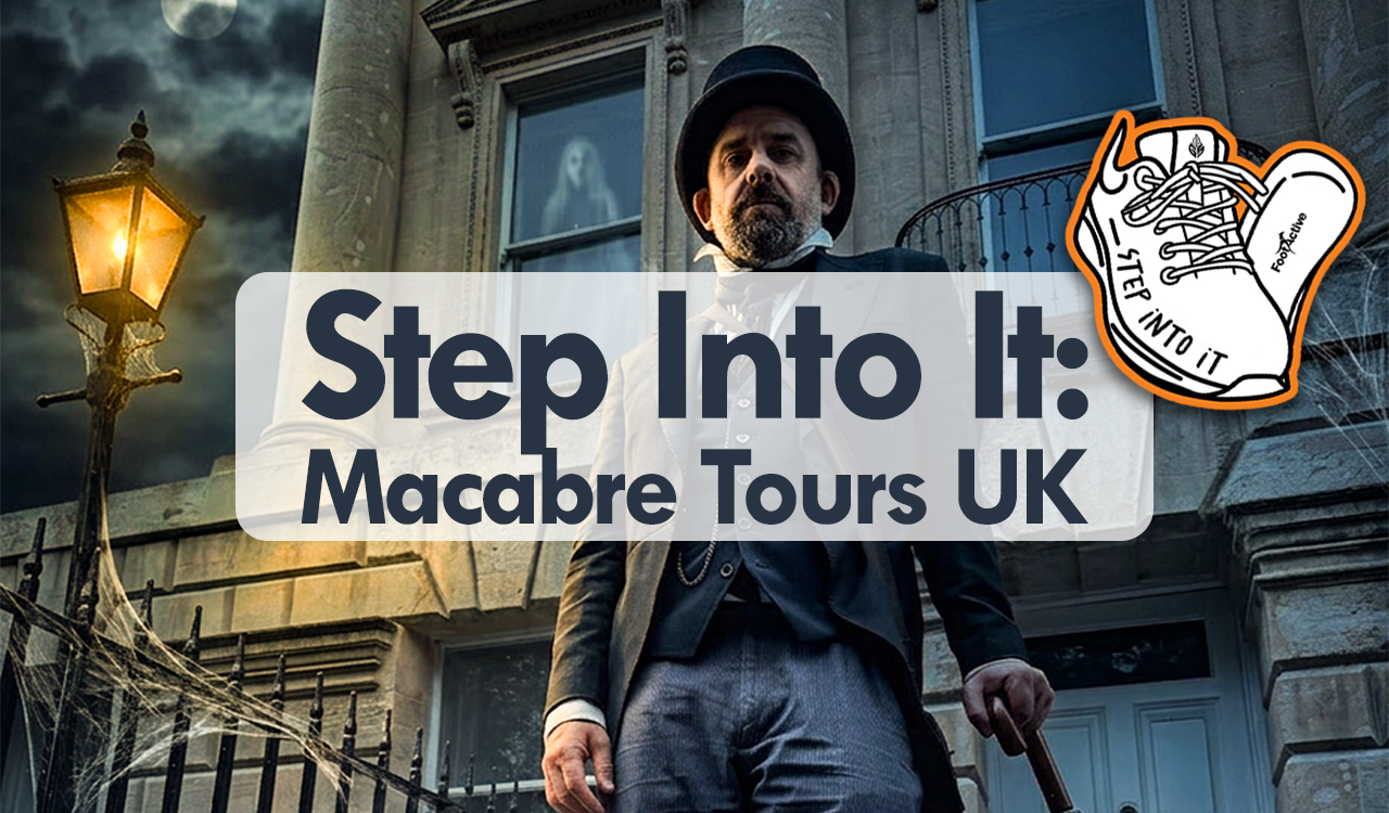 Step Into It with FootActive: Macabre Tours UK
