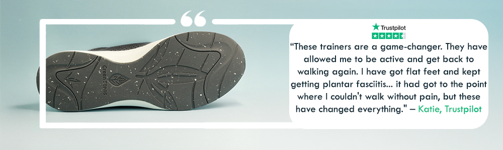"These trainers are a game-changer. They have allowed me to be active and get back to walking again. I have got flat feet and kept getting plantar fasciitis... it had got to the point where I couldn't walk without pain, but these have changed everything."